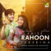 About Kaise Rahoon Tere Bina Song